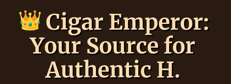 Cigar Emperor: Your Source for Authentic H. Upmann.