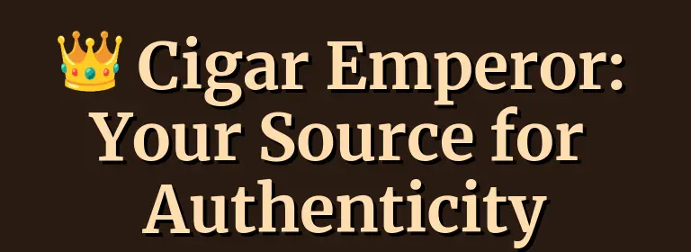 Cigar Emperor: Your Source for Authenticity