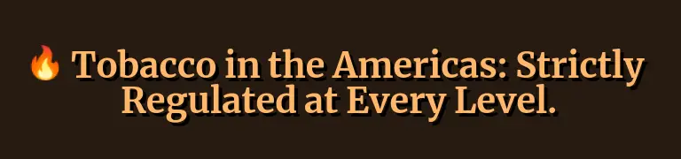 Tobacco in the Americas: Strictly Regulated at Every Level.